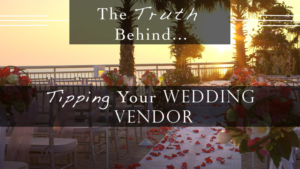 To Tip or Not To Tip… Your Wedding Vendor